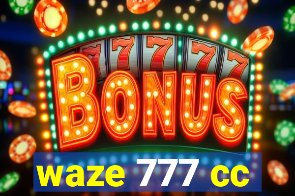 waze 777 cc